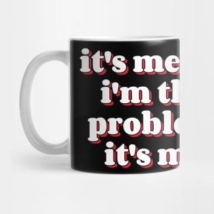 It's Me Hi I'm the Problem It's Me v10 Mug